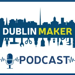 The Dublin Maker Podcast artwork