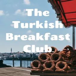 The Turkish Breakfast Club Podcast artwork