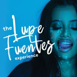 The Lupe Fuentes Experience Podcast artwork