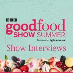 BBC Good Food Show Summer - 15th - 18th June 2023 - NEC Birmingham - Show Interviews Podcast artwork