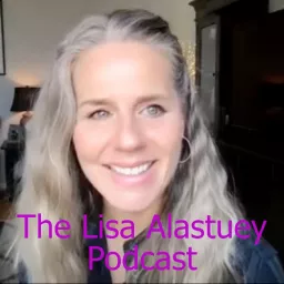 The Lisa Alastuey Podcast