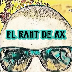 El Rant de Ax Podcast artwork