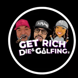 GET RICH AND DIE GOLFING Podcast artwork