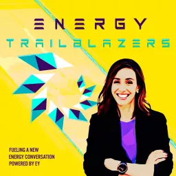 Energy Trailblazers | hosted by Holly Ransom | powered by EY Podcast artwork