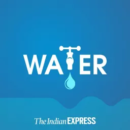 Water: An Indian Express Series Podcast artwork