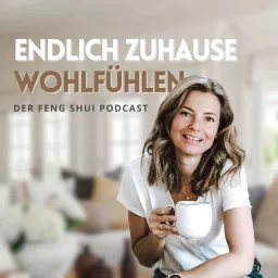 Endlich zuhause wohlfühlen - Der Feng Shui Podcast