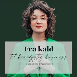 Fra Kald Til Bæredygtig Business m Carolina Björk Podcast artwork