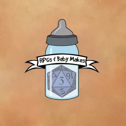 RPGs & Baby Makes 3 - The Podcast