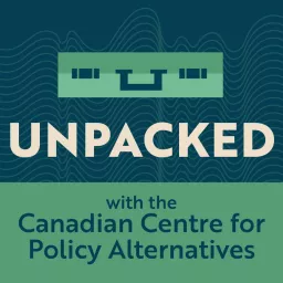 Unpacked with the Canadian Centre for Policy Alternatives Podcast artwork