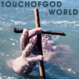 TouchofGod.World - Teaching Your Identity In Christ Podcast artwork