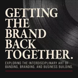 Getting the Brand Back Together Podcast artwork