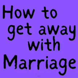 How to get away with marriage