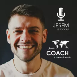 Jerem - LE PODCAST qui coache à travers le monde