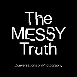 The Messy Truth - Conversations on Photography Podcast artwork