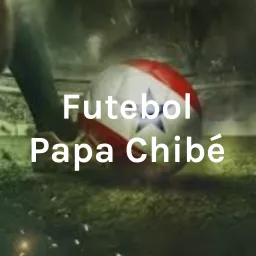 Futebol Papa Chibé Podcast artwork