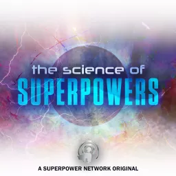 The Science of Superpowers on the Superpower Network Podcast artwork