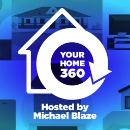 Your Home 360 with Michael Blaze Podcast artwork