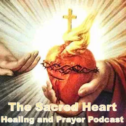 Sacred Heart Healing and Prayer Podcast artwork