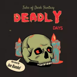 Deadly Days-Tales of Dark Fantasy Podcast artwork