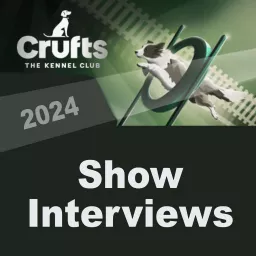 The Kennel Club - Crufts 2024 Show Interviews and Highlights Podcast artwork