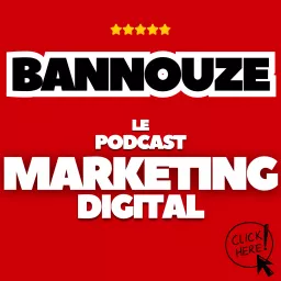 Bannouze : Le podcast du marketing digital ! artwork