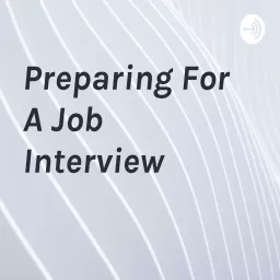 Preparing For A Job Interview Podcast artwork