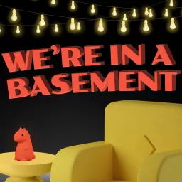 We're In a Basement Podcast artwork