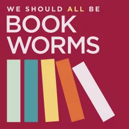 We Should All Be Bookworms Podcast artwork