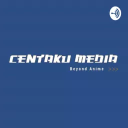 Centaku Media: Anime & Otaku Interests Podcast artwork