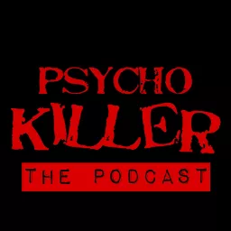 Psycho Killer: Shocking True Crime Stories Podcast artwork