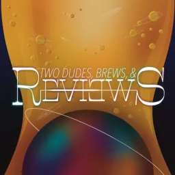 Two Dudes, Brews and Reviews