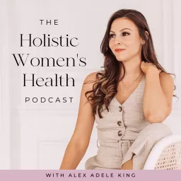 Holistic Women's Health | hormones, endometriosis, PCOS, birth control pill, cycle syncing and more Podcast artwork