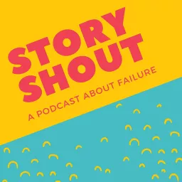 StoryShout: Destigmatizing Failure Podcast artwork