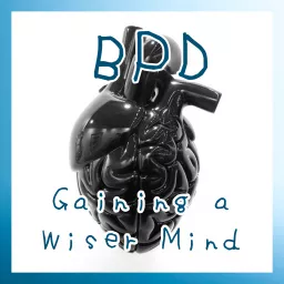 BPD: Gaining a Wiser Mind Podcast artwork