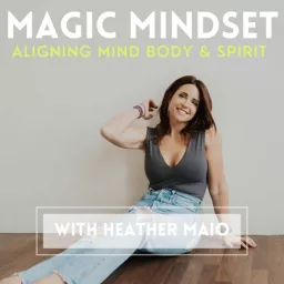 Magic Mindset with Heather Maio Podcast artwork