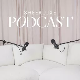 SheerLuxe Podcast artwork