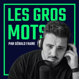 LES GROS MOTS, par Gérald Faure Podcast artwork