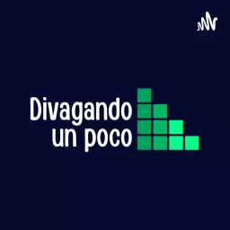 Divagando Un Poco Podcast artwork