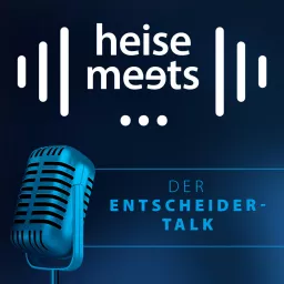 heise meets … Der Entscheider-Talk Podcast artwork