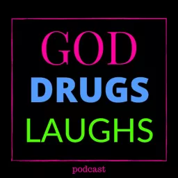 GOD DRUGS LAUGHS Podcast artwork