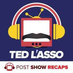 Ted Lasso: A Post Show Recap Podcast artwork