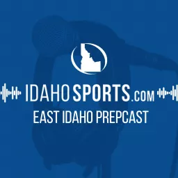 The East Idaho Prepcast