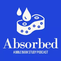 Absorbed - a Bible Book Study Podcast artwork