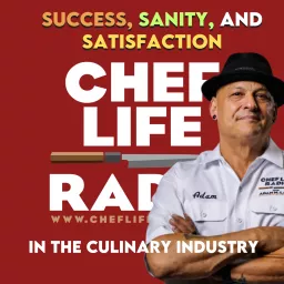 Chef Life Radio: Strategies to Empower Culinary Leadership for Success, Sanity, and Satisfaction in the Culinary Industry Podcast artwork