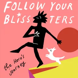 Follow Your Blissters: The Hero's Journey podcast artwork