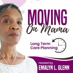 Moving On Mama: Long-Term Care Planning Podcast artwork