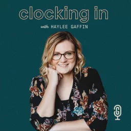 Clocking In with Haylee Gaffin - Podcast about Podcasting for Podcasters artwork