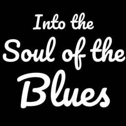 Into the Soul of the Blues Podcast artwork