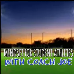 Mindset For Student Athletes with Coach Joe Podcast artwork