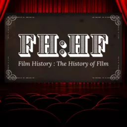 Film History: The History Of Film Podcast artwork